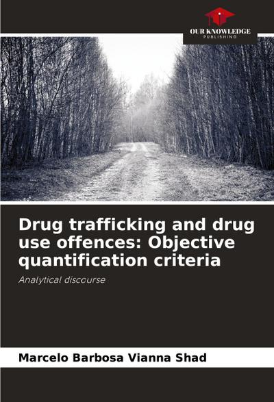 Drug trafficking and drug use offences: Objective quantification criteria
