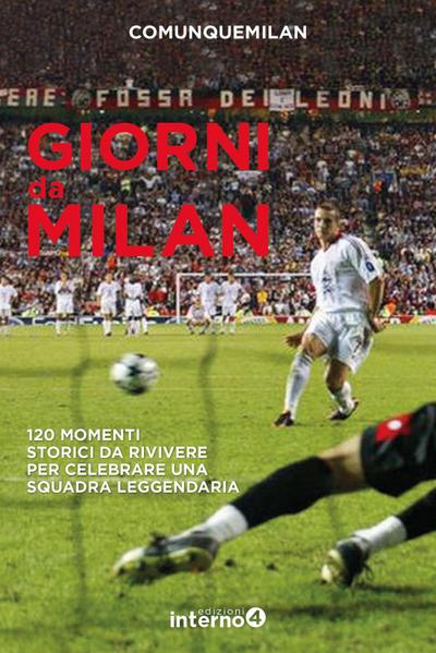 Giorni da Milan. 120 momenti storici da rivivere per celebra