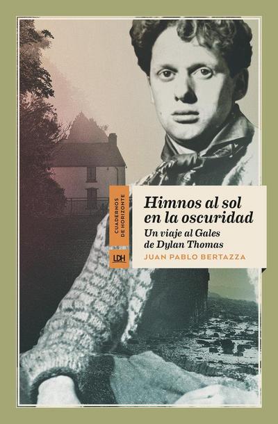 Himnos al sol en la oscuridad : un viaje al Gales de Dylan Thomas