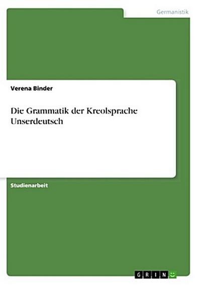 Die Grammatik der Kreolsprache Unserdeutsch
