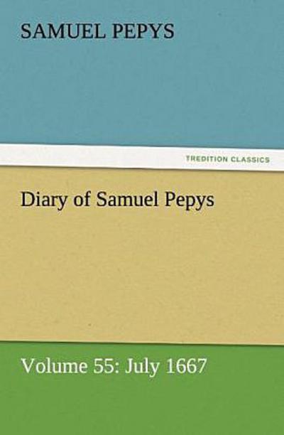 Diary of Samuel Pepys - Volume 55: July 1667