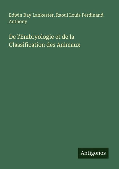 De l’Embryologie et de la Classification des Animaux