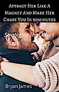 Attract Her like A Magnet and Make Her Chase You In 60minutes