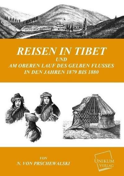 Reisen in Tibet und am oberen Lauf des Gelben Flusses in den Jahren 1879 bis 1880
