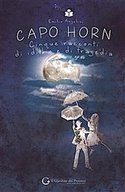 Capo Horn. Cinque racconti di idillio e di tragedia