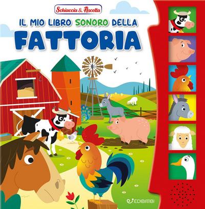 Il mio libro sonoro della fattoria. Schiaccia & ascolta