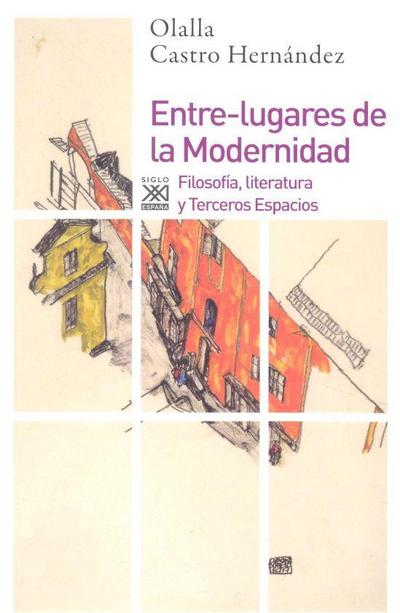 Entre-lugares de la Modernidad : filosofía, literatura y terceros espacios