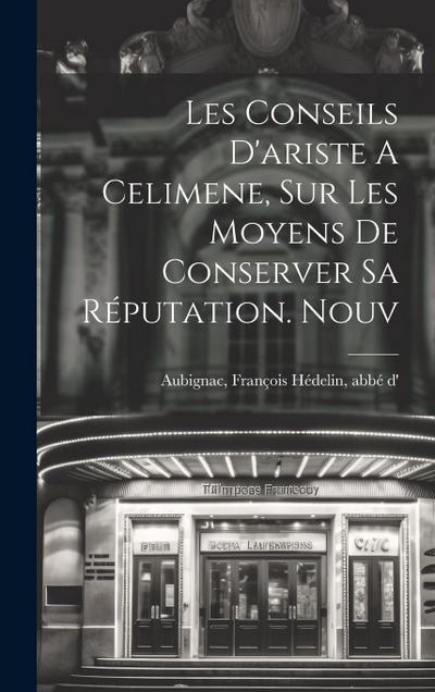 Les Conseils D’ariste A Celimene, Sur Les Moyens De Conserver Sa Réputation. Nouv