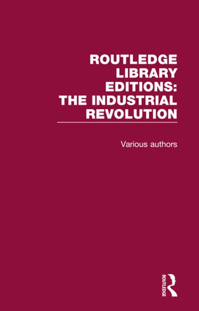 Routledge Library Editions: Industrial Revolution