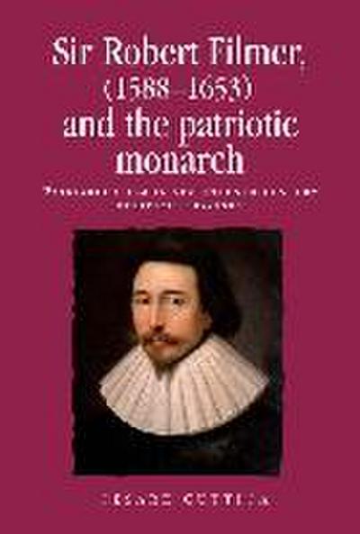 Sir Robert Filmer (1588-1653) and the Patriotic Monarch