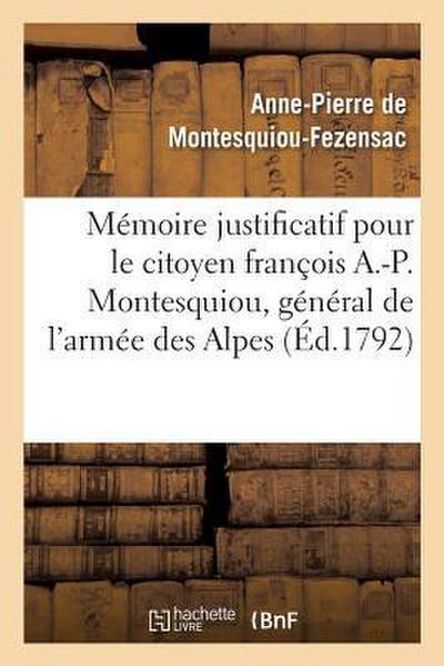Mémoire Justificatif Pour Le Citoyen François A.-P. Montesquiou, CI-Devant Général de l’Armée