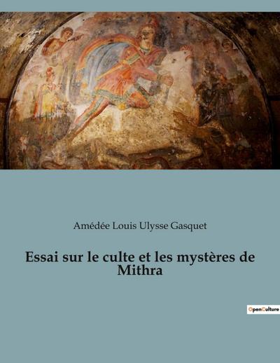 Essai sur le culte et les mystères de Mithra