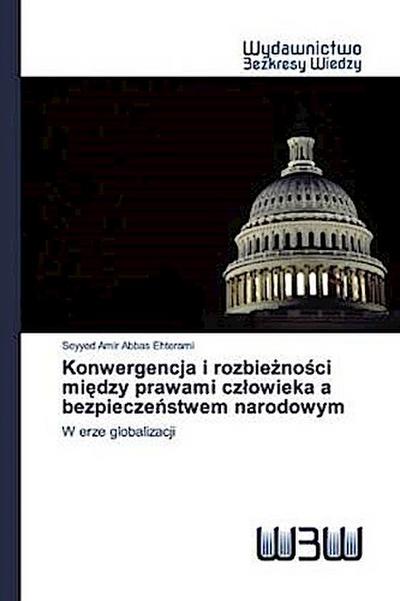 Konwergencja i rozbie¿no¿ci mi¿dzy prawami cz¿owieka a bezpiecze¿stwem narodowym