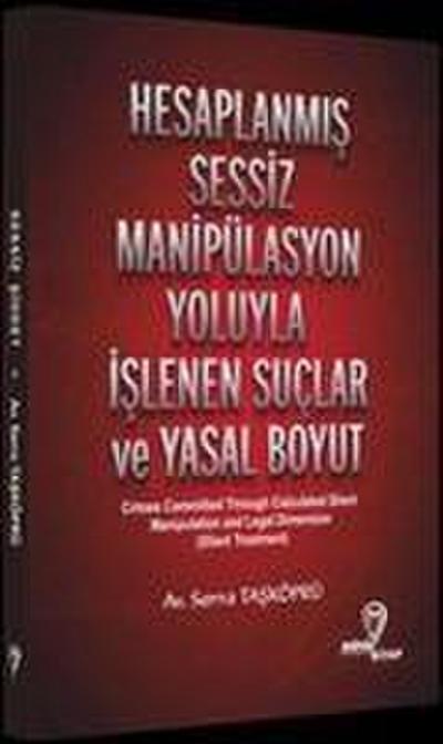 Hesaplanmis Sessiz Manipülasyon Yoluyla Islenen Suclar ve Yasal Boyut