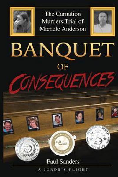 Banquet of Consequences: A Juror’s Plight: The Carnation Murders Trial of Michele Anderson