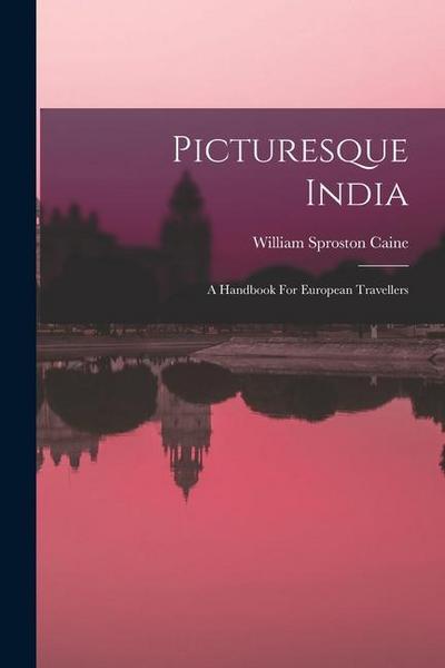 Picturesque India: A Handbook For European Travellers