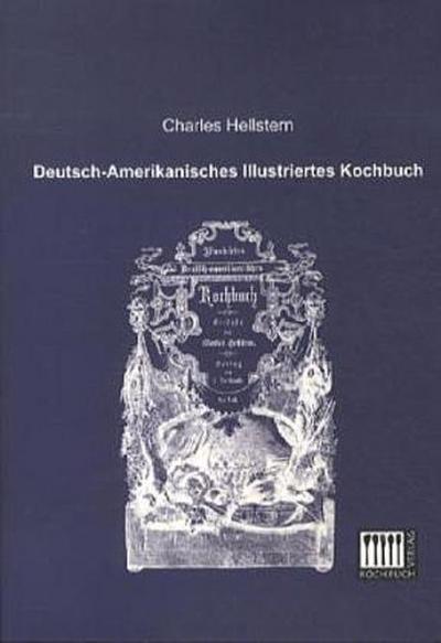 Deutsch-Amerikanisches Illustriertes Kochbuch