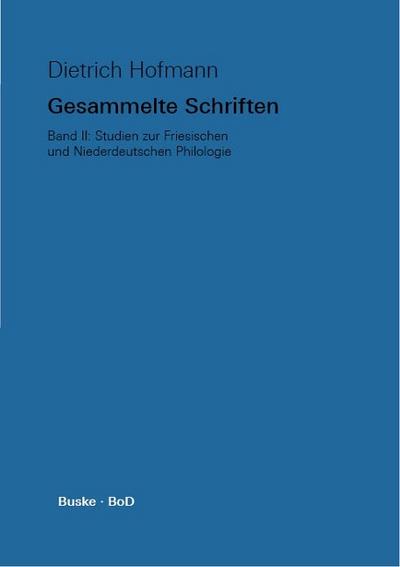Gesammelte Schriften / Studien zur Friesischen und Niederdeutschen Philologie