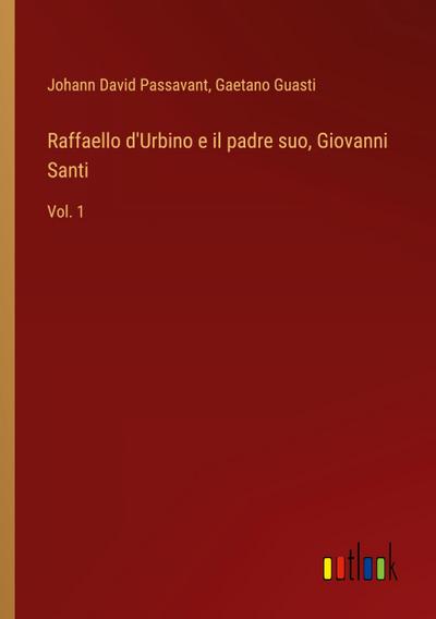 Raffaello d’Urbino e il padre suo, Giovanni Santi