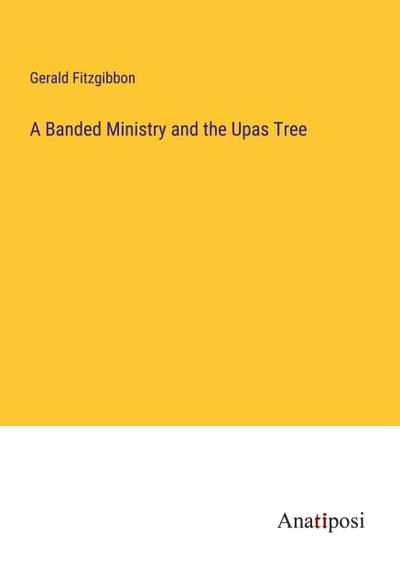 A Banded Ministry and the Upas Tree