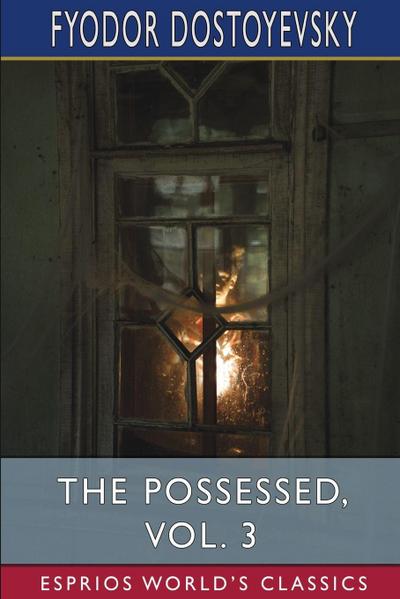 Dostoyevsky, F: Possessed, Vol. 3 (Esprios Classics)