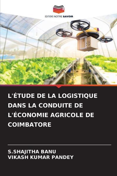 L’ÉTUDE DE LA LOGISTIQUE DANS LA CONDUITE DE L’ÉCONOMIE AGRICOLE DE COIMBATORE