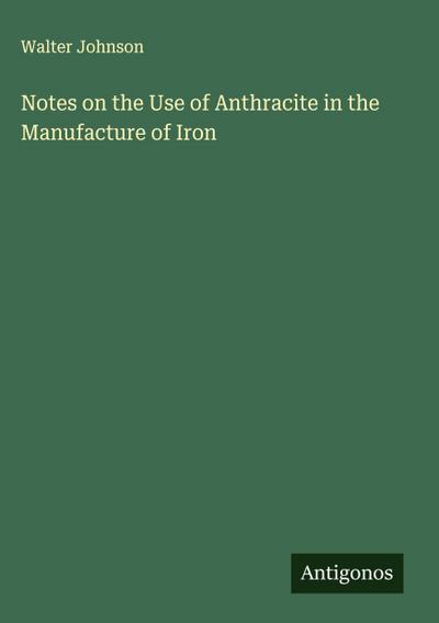 Notes on the Use of Anthracite in the Manufacture of Iron