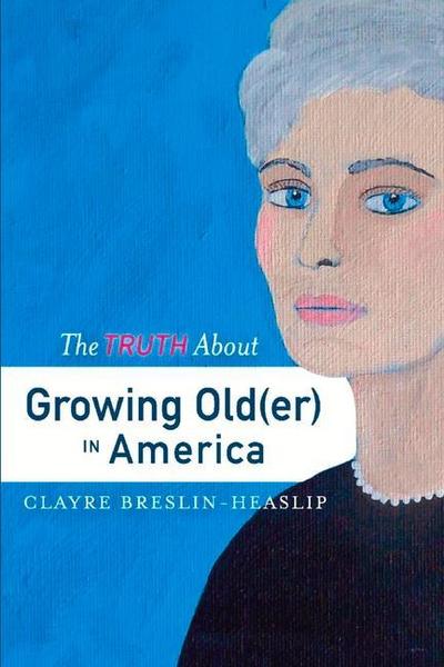 The Truth about Growing Old(er) in America