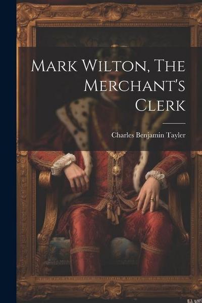 Mark Wilton, The Merchant’s Clerk