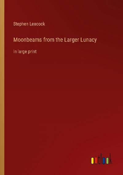 Moonbeams from the Larger Lunacy
