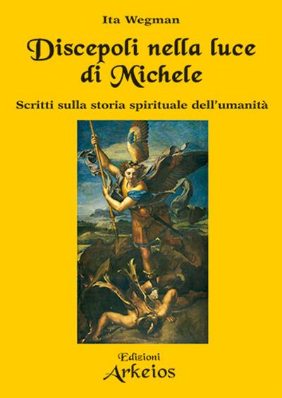 Wegman, I: Discepoli nella luce di Michele. Scritti sulla st