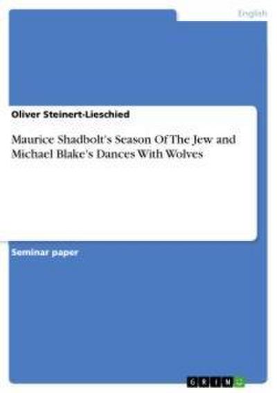 Maurice Shadbolt's Season Of The Jew and Michael Blake's Dances With Wolves - Oliver Steinert-Lieschied