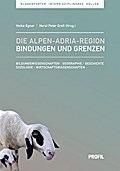 Die Alpen?Adria-Region - Bindungen und Grenzen