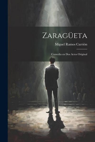 Zaragüeta: Comedia en dos Actos Original
