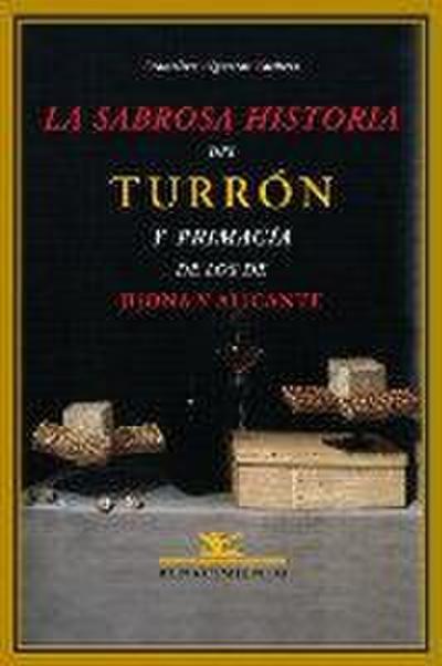 La sabrosa historia del turrón y primacía de los de Jijona y Alicante