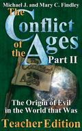 The Conflict of the Ages Teacher II: The Origin of Evil in the World that Was (The Conflict of the Ages Teacher Edition, #2)