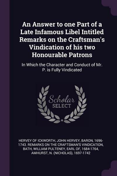 An Answer to one Part of a Late Infamous Libel Intitled Remarks on the Craftsman’s Vindication of his two Honourable Patrons