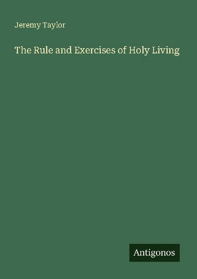 The Rule and Exercises of Holy Living