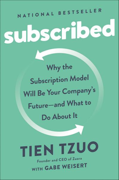 Subscribed: Why the Subscription Model Will Be Your Company’s Future - And What to Do about It