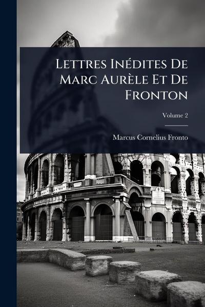 Lettres InÃ(c)dites De Marc Aurèle Et De Fronton