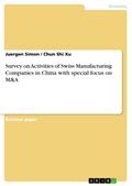 Survey on Activities of Swiss Manufacturing Companies in China with special focus on M&A