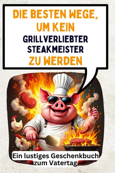 Die besten Wege, um kein grillverliebter Steakmeister zu werden
