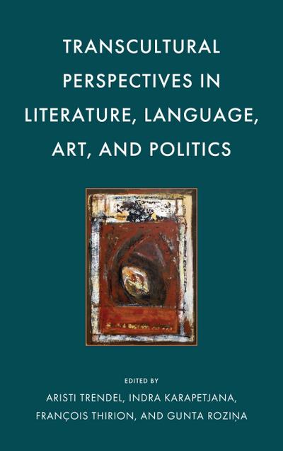 Transcultural Perspectives in Literature, Language, Art, and Politics