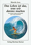 Das Leben ist das, was wir daraus machen