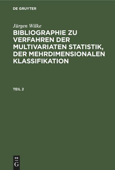 Jürgen Wilke: Bibliographie zu Verfahren der multivariaten Statistik, der mehrdimensionalen Klassifikation. Teil 2