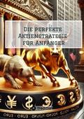 Die perfekte Aktienstrategie für Anfänger