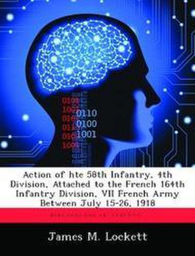 Action of hte 58th Infantry, 4th Division, Attached to the French 164th Infantry Division, VII French Army Between July 15-26, 1918