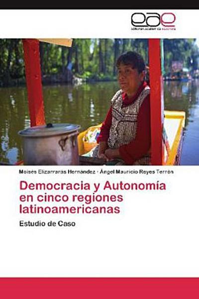 Democracia y Autonomía en cinco regiones latinoamericanas