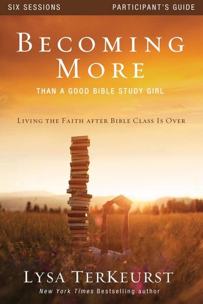Becoming More Than a Good Bible Study Girl Participant’s Guide