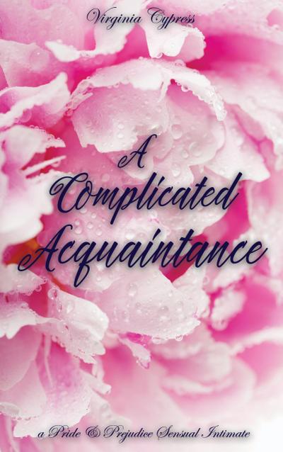A Complicated Acquaintance: A Pride and Prejudice Sensual Intimate Novella (Mr. Darcy’s Compromise, #2)